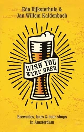 Wish You Were Beer Breweries, Bars and Beer Shops in Amsterdam