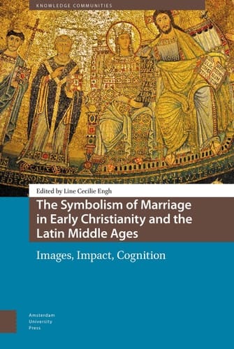 The Symbolism of Marriage in Early Christianity and the Latin Middle Ages Images, Impact, Cognition
