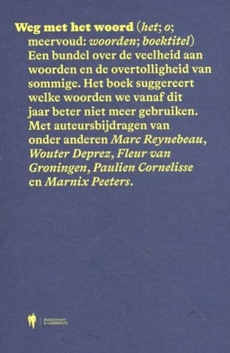 Weg met het woord (het ; o ; meervoud: woorden ; boektitel) : een bundel over de veelheid aan woorden en de overtolligheid van sommige. Het boek suggereert welke woorden we vanaf dit jaar beter niet meer gebruiken