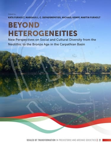 Beyond Heterogeneities New Perspectives on Social and Cultural Diversity from the Neolithic to the Bronze Age in the Carpathian Basin