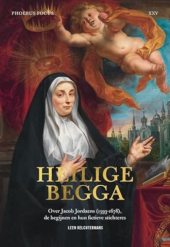 Heilige Begga over Jacob Jordaens (1593-1678), de begijnen en hun fictieve stichteres