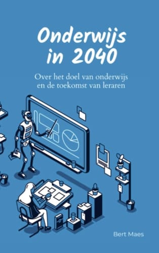 Onderwijs in 2040 Over het doel van onderwijs en de toekomst van leraren