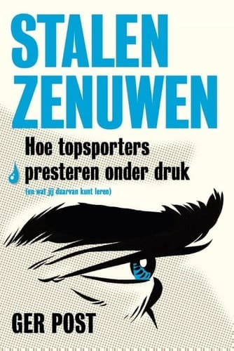 Stalen zenuwen hoe topsporters presteren onder druk (en wat jij daarvan kunt leren)