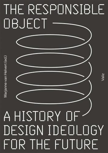 The Responsible Object A History of Design Ideology for the Future