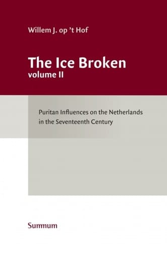 Ice Broken: Puritan Influences on the Netherlands in the Seventeenth Century Volume 2