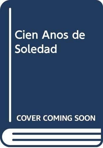 Cien años de soledad : publicación especial celebrando las primeras cien ediciones en la Editorial Sudamericana