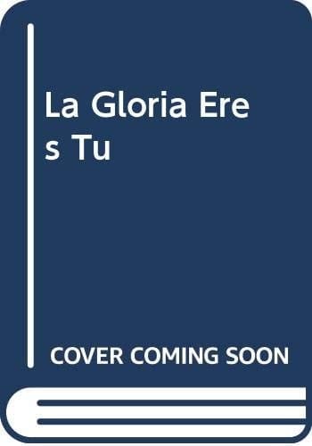 La Gloria Eres Tu (Spanish Edition)