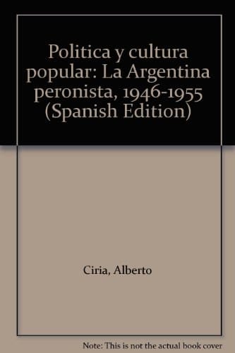 Política y cultura popular: La Argentina peronista, 1946-1955 (Spanish Edition)