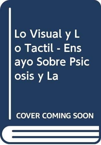 Lo visual y lo tactil: Ensayo sobre la psicosis y la alegria