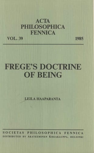 FREGE'S DOCTRINE OF BEING (ACTA PHILOSOPHICA FENNICA, VOL. 39)