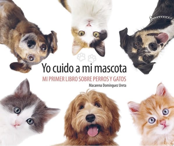 Yo cuido a mi mascota Mi primer libro sobre perros y gatos