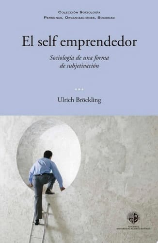 El self emprendedor Sociología de una forma de subjetivación