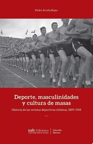 Deportes, masculinidades y cultura de masas. Historia de las revistas deportivas chilenas, 1899-1958