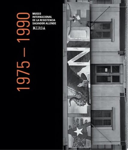 Catálogo Razonado Museo Internacional de la Resistencia Salvador Allende (MIRSA), 1975-1990