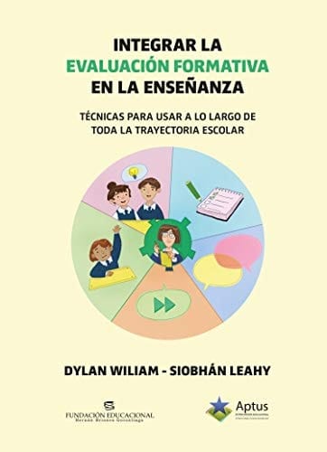 Integrar la evaluación formativa en la enseñanza técnicas para usar a lo largo de toda la trayectoria escolar