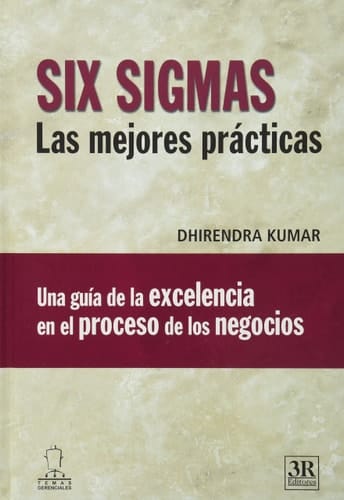 Six sigmas, las mejores practicas una guía de escelencia en el proceso de los negocios