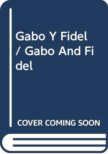 Gabo y Fidel el paisaje de una amistad