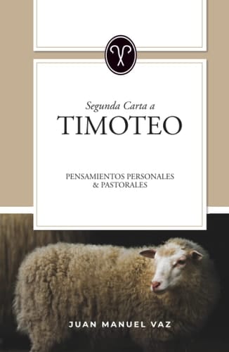 Segunda Carta a Timoteo: Pensamientos personales y pastorales (Spanish Edition)