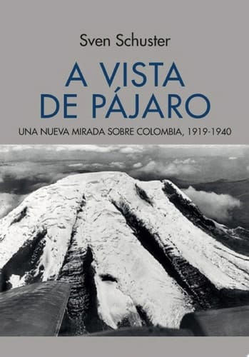 A vista de pájaro Una nueva mirada sobre Colombia, 1919-1940