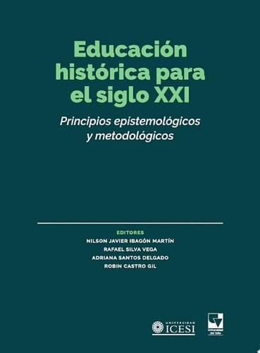 Educación histórica para el siglo XXI Principios epistemológicos y metodológicos