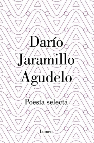 Darío Jaramillo Agudelo. Poesía selecta.