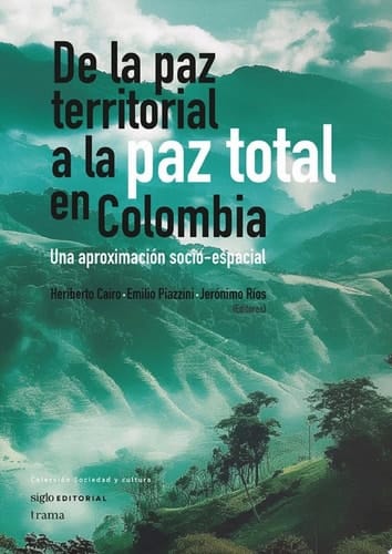 De la paz territorial a la paz total en Colombia Una aproximación socio-espacial