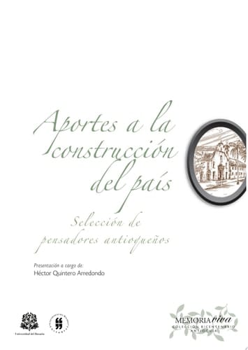 Aportes a la construcción del país Selección de pensadores antioqueños