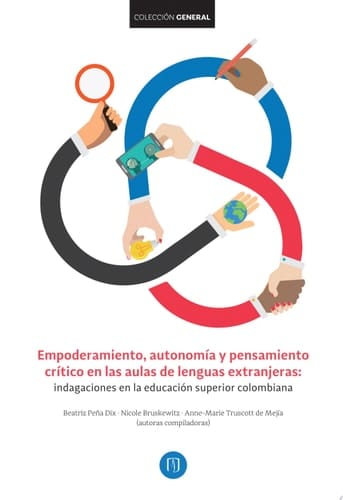 Empoderamiento, autonomía y pensamiento crítico en las aulas de lenguas extranjeras Indagaciones en la educación superior colombiana