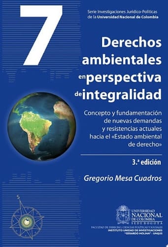 Derechos ambientales en perspectiva de integralidad concepto y fundamentación de nuevas demandas y resistencias actuales hacia el "Estado ambiental de derecho" 3 Edición