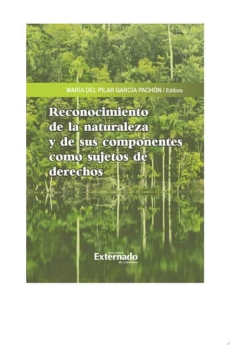 Reconocimiento de la naturaleza y de sus componentes como sujetos de derechos