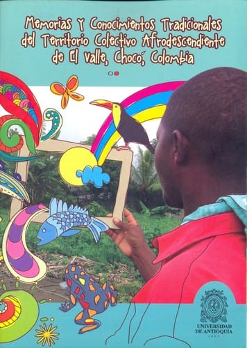 Memorias y conocimientos tradicionales del territorio colectivo afrodescendiente de el Valle, Chocó, Colombia