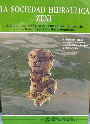 La Sociedad Hidraulica Zenu: Estudio Arqueologico de 2.000 anos de Historia en las llanuras del Caribe colombiano