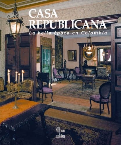 Casa Republicana / Republican House: La Bella Epoca En Colombia / Colombia's Belle Epoque (Spanish Edition)