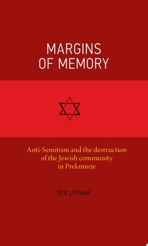 Margins of memory: Anti-Semitism and the destruction of the Jewish community in Prekmurje