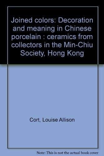 Joined Colors Decoration and Meaning in Chinese Porcelain : Ceramics from Collectors in the Min Chiu Society, Hong Kong