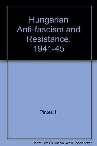 Hungarian Anti-Fascism and Resistance, 1941-1945