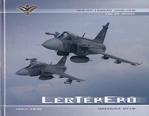 AirSpacePower Hungarian Air Force 2005 - 2010 - Lég-Tér-Erő Magyar Légierő 2005 - 2010
