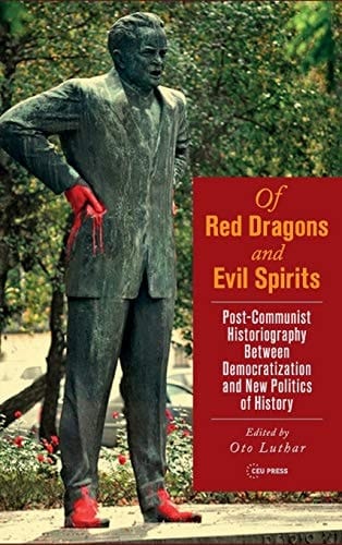 Of Red Dragons and Evil Spirits Post-Communist Historiography between Democratization and the New Politics of History