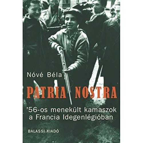 Patria Nostra - '56-os menekült kamaszok a Francia Idegenlégióban