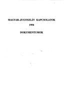 Magyar-jugoszláv kapcsolatok, 1956: Az állami- és pártkapcsolatok rendezése, az októberi felkelés, a Nagy Imre csoport sorsa : dokumentumok ... 1956-1989) (Hungarian Edition)