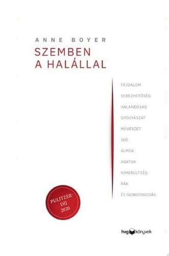 Szemben a halállal Fájdalom, sebezhetőség, halandóság, gyógyászat, művészet, idő, álmok, adatok, kimerültség, rák és gondoskodás