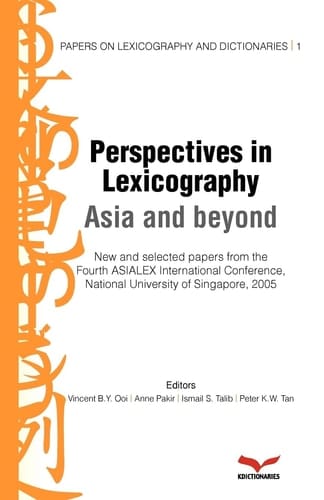 Perspectives in Lexicography Asia and Beyond ; New and Selected Papers from the Fourth ASIALEX International Conference, National University of Singapore, 2005