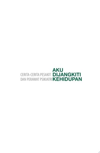 Aku Dijangkiti Kehidupan Cerita-cerita Pesakit dan Perawat Psikiatri