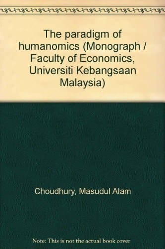 The Paradigm of Humanomics (Monograph / Faculty of Economics, Universiti Kebangsaan Malaysia)