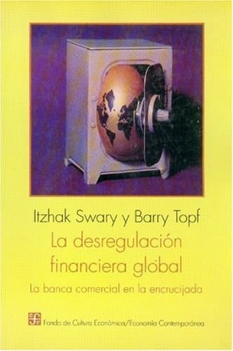 La desregulación financiera global la banca comercial en la encrucijada
