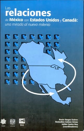 Las Relaciones de México con Estados Unidos y Canadá Una Mirada al Nuevo Milenio