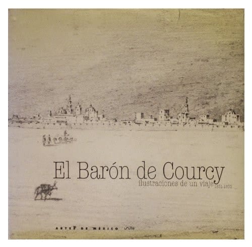 El baron de Courcy: Ilustraciones de un viaje 1831-1 833 (Baron de Courcy: Illustrations from a Voyage) (Spanish Edition)
