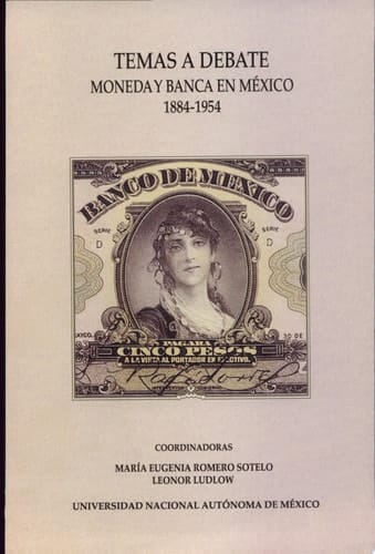 Temas a debate moneda y banca en México 1884-1954