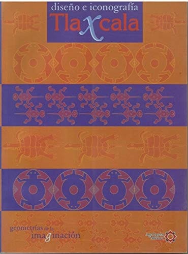 Dise~no E Iconografia Tlaxcala: Geometrias de La Imaginacion (Spanish Edition)