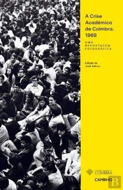 A crise académica de Coimbra, 1969 uma reportagem fotográfica